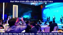 Hari Won trình diễn hit Roly Poly của T-Ara để chào đón Tổng thống Hàn Quốc - Moon Jae In đến Việt Nam