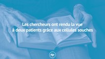 Des chercheurs ont rendu la vue à deux patients grâce aux cellules souches