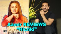 Aamir Khan REVIEWS Rani Mukerji’s “Hichki”