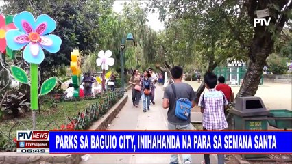 Parks sa Baguio City, inihahanda na para sa Semana Santa