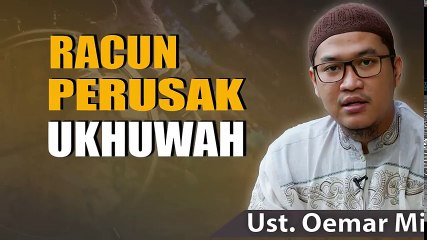 Ustadz Oemar Mita - Racun Perusak Ukhuwah