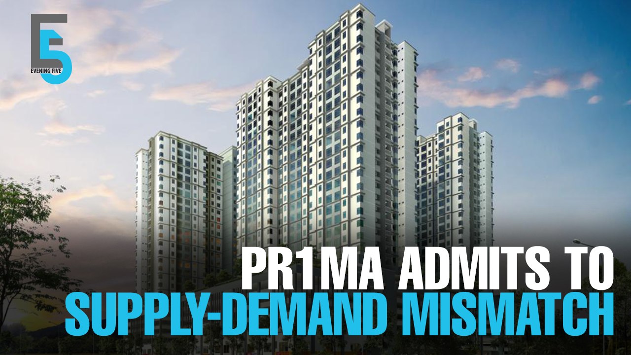 EVENING 5: PR1MA admits to supply-demand mismatch