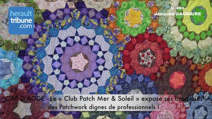 CAP D'AGDE - Le « Club Patch Mer & Soleil » expose ses broderies : des Patchwork dignes de professionnels !