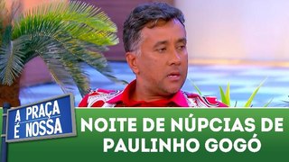 Noite de núpcias de Paulinho Gogó