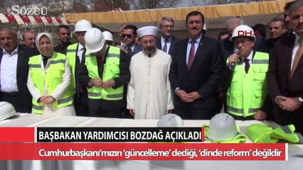Başbakan Yardımcısı Bozdağ Cumhurbaşkanı’mızın ‘güncelleme’ dediği, ‘dinde reform’ değildir