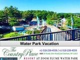 Come on! Choose best Water Park Vacation destination; the country place