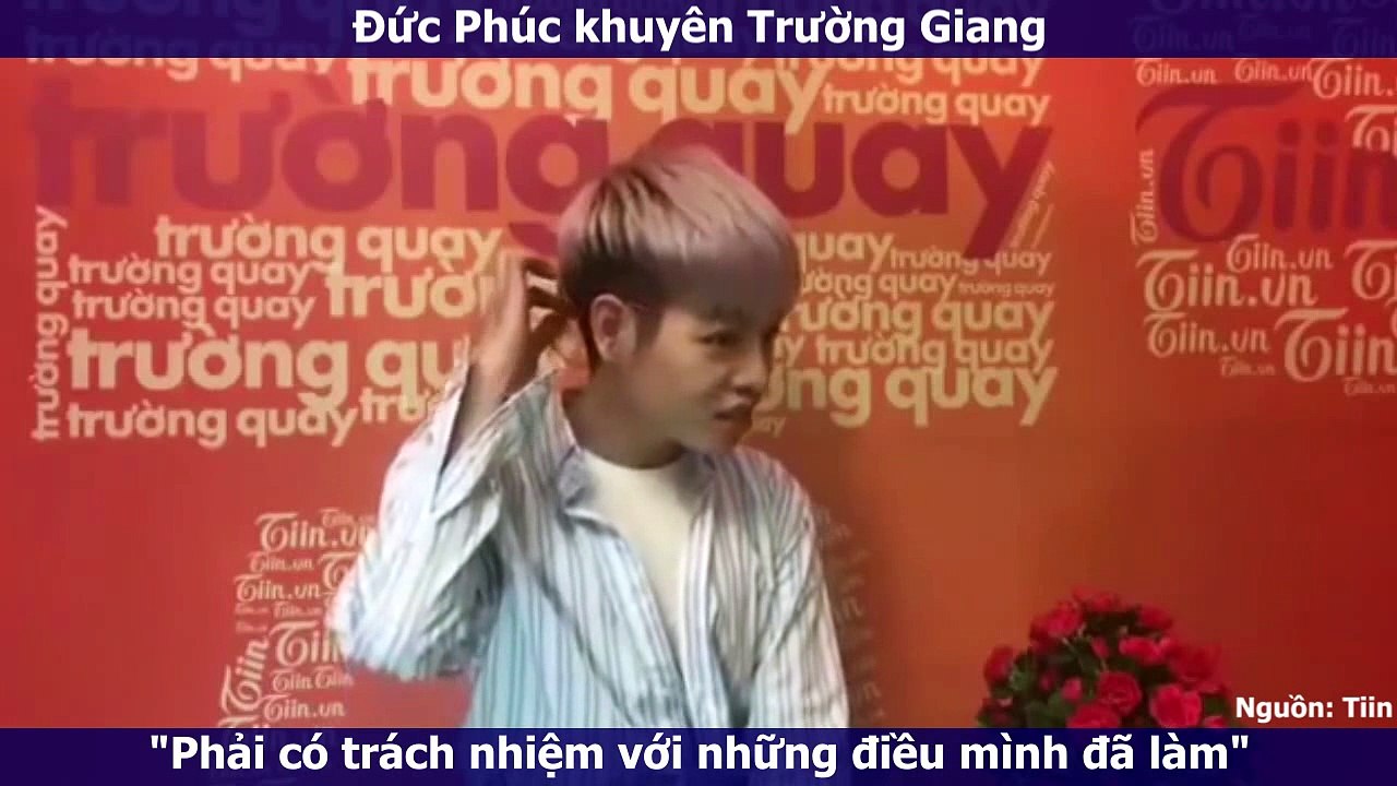 Đức Phúc khuyên Trường Giang phải có trách nhiệm với những gì đã làm