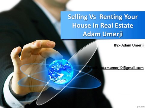 Selling Vs Renting Your House In Real Estate ~ Shafiq Master