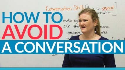 Conversation Skills - How to avoid a conversation!