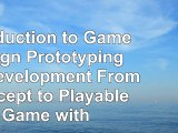 Introduction to Game Design Prototyping and Development From Concept to Playable Game ca859b76