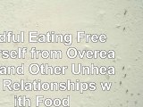 Mindful Eating Free Yourself from Overeating and Other Unhealthy Relationships with Food d1869a83