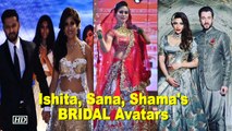 Check out Sana Khan, Shama Sikander, Ishita Dutta's BRIDAL Avatars