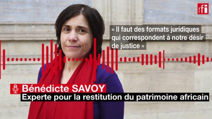 Biens culturels pillés en Afrique: pour Bénédicte Savoy, «le droit devra inventer des solutions»