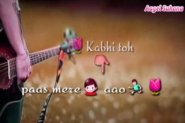 Ohh Jana /Kbhi To Pass Mere Aawo ,New Whatsapp Stutus ,Whatsapp Stutus 2018,Love Romatic Song