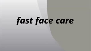 fast face care/ how to get fast care of face/helpful tips