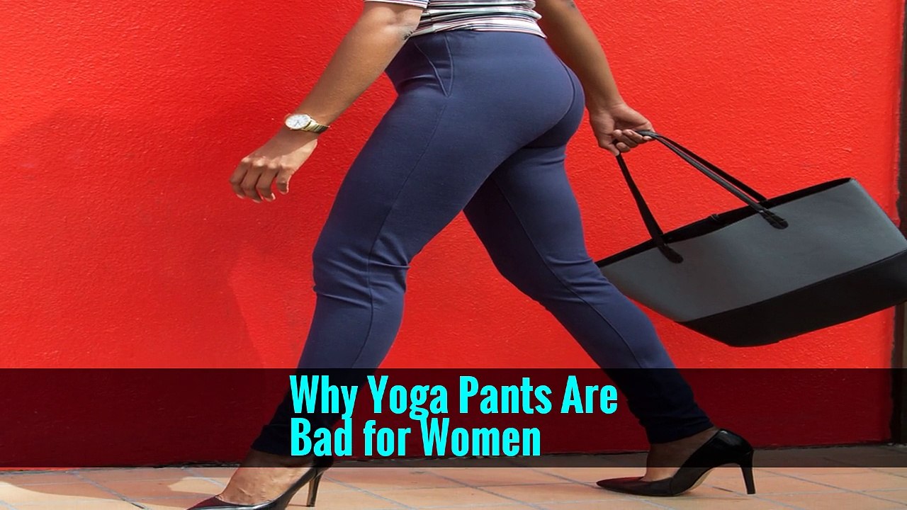 Why Yoga Pants Are Bad for Women video Dailymotion