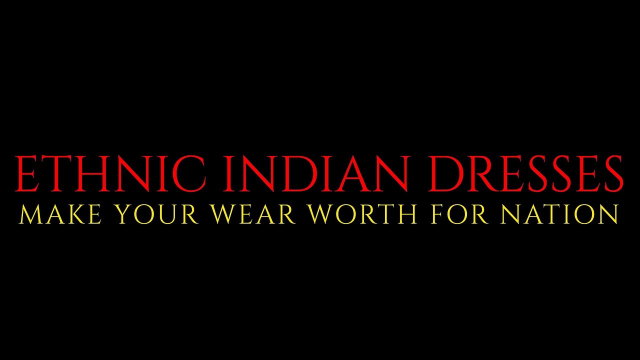 Ethnic Indian Dresses-Make your wear worth for nation