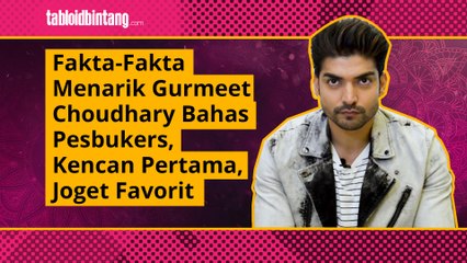 Fakta-Fakta Menarik Gurmeet Choudhary: Dari Kencan Pertama hingga Joget Favorit