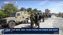 i24NEWS DESK | IDF Brig. Gen talks tough on Hamas and Gaza | Monday, March 26th 2018