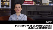 NOX - L'interview de la productrice Isabelle Degeorges