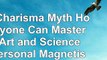 The Charisma Myth How Anyone Can Master the Art and Science of Personal Magnetism 92a39cfa