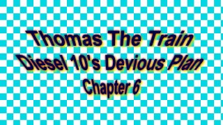Thomas the Train , Diesel 10s Devious Plan Chapter 6