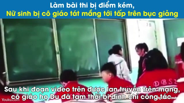 Làm bài thi bị điểm kém, nữ sinh bị cô giáo tát mắng tới tấp trên bục giảng