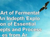 The Art of Fermentation An Indepth Exploration of Essential Concepts and Processes from eb162ddd