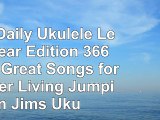 The Daily Ukulele Leap Year Edition 366 More Great Songs for Better Living Jumpin 649fdb4f
