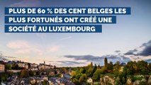 LuxFiles : plus de 60 % des cent Belges les plus fortunés ont créé une société au Luxembourg