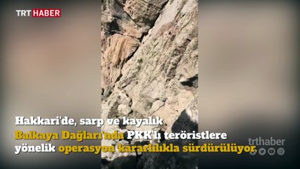 Balkaya Dağları'nın baş döndüren yüksekliğinde terör operasyonu