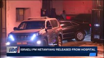 i24NEWS DESK | Israeli PM Netanyahu released from hospital | Wednesday, March 28th 2018