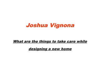 Joshua Vignona-What are the things  to take care while designing a new home