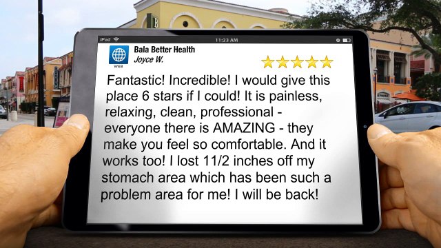 Bala Better Health Bala Cynwyd Terrific Five Star Review by Joyce W.