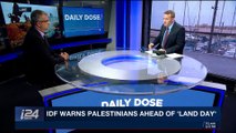 DAILY DOSE | Israeli cabinet to meet over 'Land Day security | Wednesday, March 28th 2018
