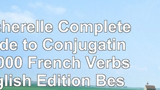 Bescherelle Complete Guide to Conjugating 12000 French Verbs English Edition c97b090d