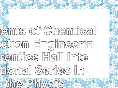 Elements of Chemical Reaction Engineering Prentice Hall International Series in the 81bdecf7