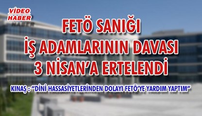 (29 Mart 2018) FETÖ SANIĞI İŞ ADAMLARININ DAVASI 3 NİSAN’A ERTELENDİ