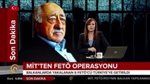MİT'ten FETÖ operasyonu: 6 FETÖ'cü Türkiye'ye getirildi