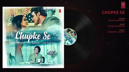 Chupke Se Full Audio Song _ Palak Muchhal _ Sangeeta Gupta _ Piyush Shankar