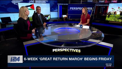 PERSPECTIVES | 6-week 'Great Return March' begins Friday | Thursday, March 29th 2018