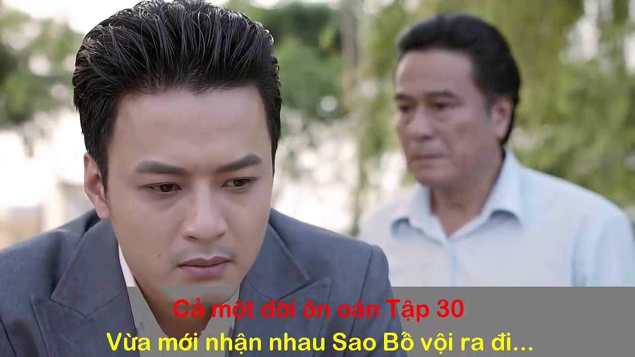 Cả một đời ân oán Tập 30- Vừa mới nhận nhau sao Bố nỡ .R.A..Đ.I