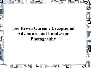 Leo Erwin Garcia - Exceptional Adventure and Landscape Photography