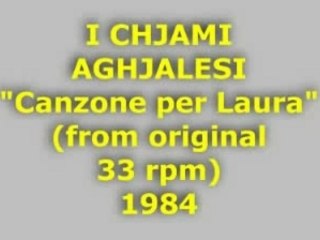 I CHJAMI AGHJALESI "Canzone per Laura" 1984