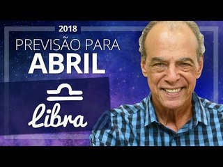 LIBRA - PREVISÃO PARA O MÊS DE ABRIL DE 2018 | João Bidu