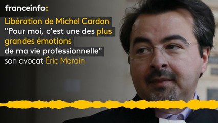 Libération de Michel Cardon :"C'est une des plus grandes émotions de ma vie professionnelle" Erci Morain