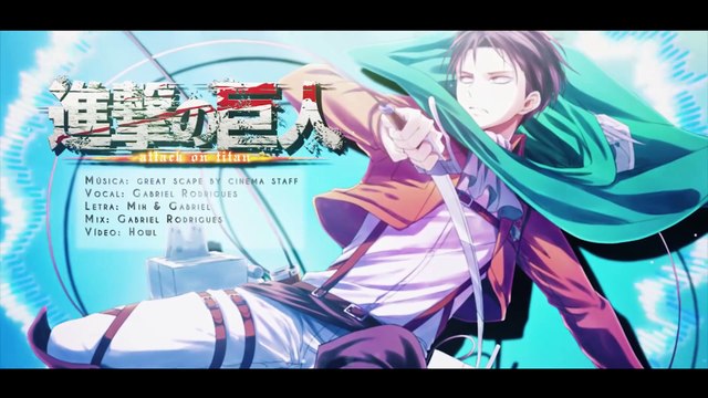 Shingeki no Kyojin - Encerramento 2 - Great Escape (em Português) ft. Gabriel Rodrigues