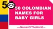 50 Colombian names for baby girls - the best baby names - www.namesoftheworld.net