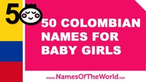 50 Colombian names for baby girls - the best baby names - www.namesoftheworld.net