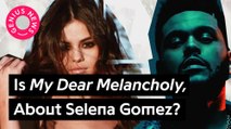 The Weeknd’s “Call Out My Name” & “Privilege” Seem To Be About His Relationship With Selena Gomez